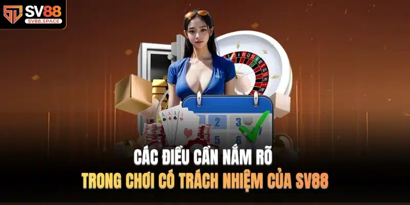 Các điều cần nắm rõ trong Chơi Có Trách Nhiệm của SV88