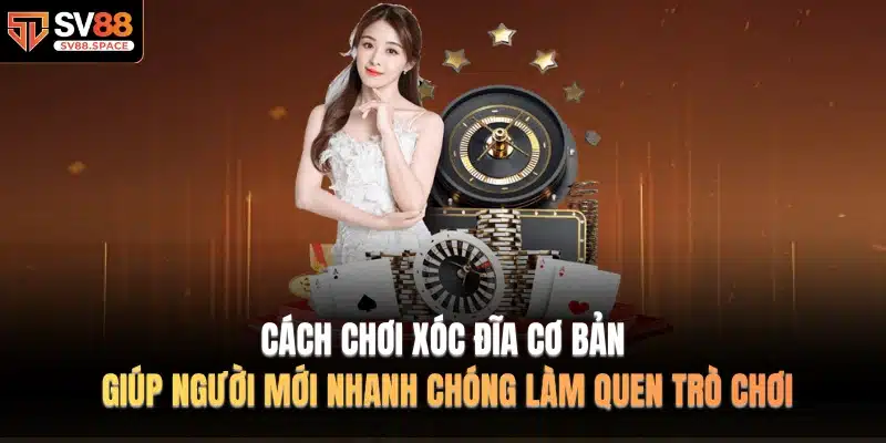 Cách Chơi Xóc Đĩa cơ bản giúp người mới nhanh chóng làm quen trò chơi