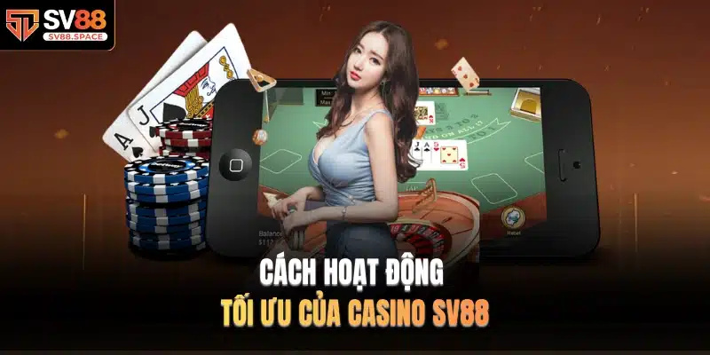 Cách hoạt động tối ưu của Casino SV88