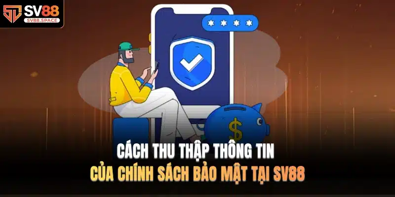 Cách thu thập thông tin của chính sách bảo mật tại SV88