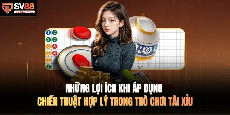 Những lợi ích khi áp dụng chiến thuật hợp lý trong trò chơi tài xỉu