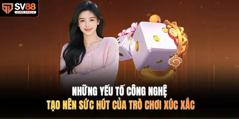 Những yếu tố công nghệ tạo nên sức hút của trò chơi xúc xắc