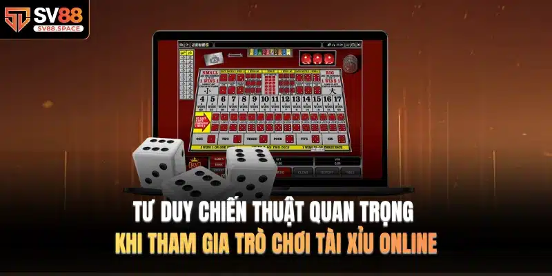 Tư duy chiến thuật quan trọng khi tham gia trò chơi tài xỉu online